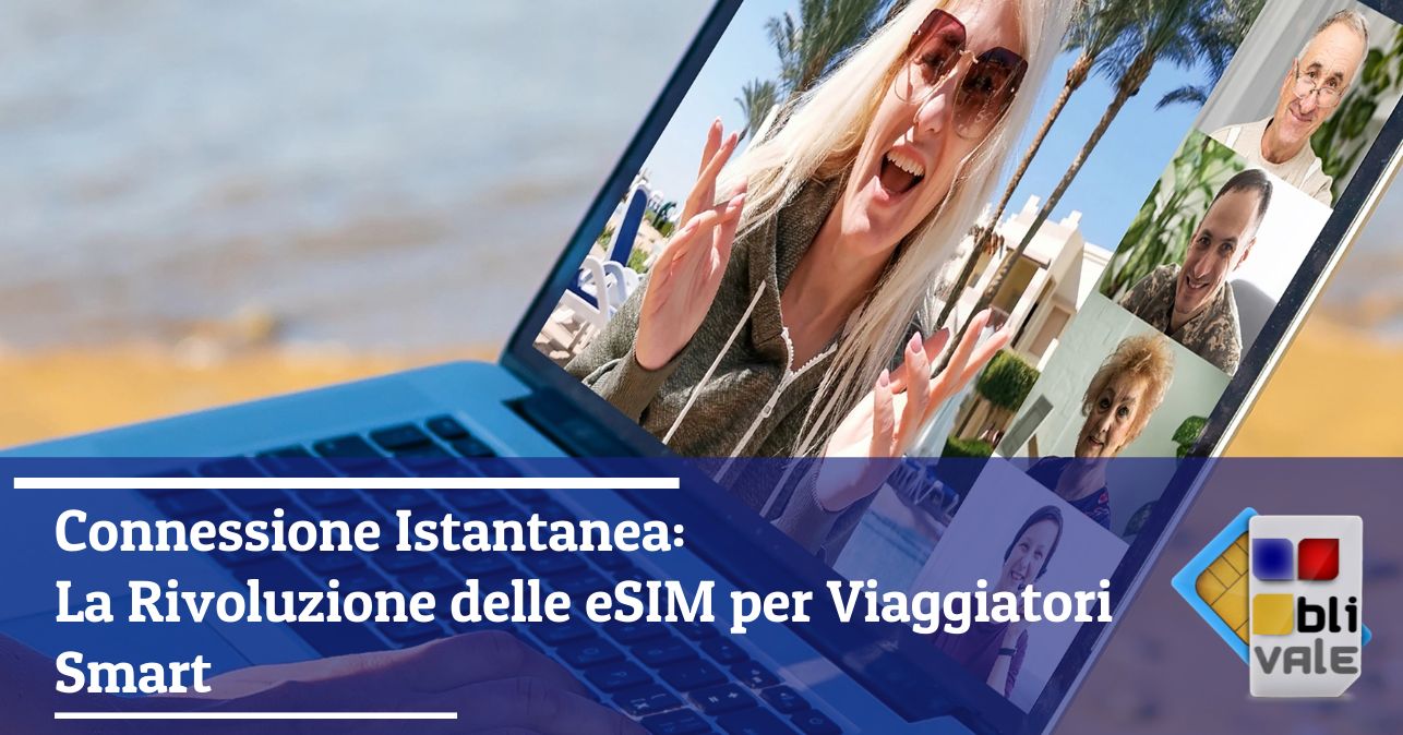 blivale_image_it_Connessione Istantanea La Rivoluzione delle eSIM per Viaggiatori Smart_643x337 BLIVALE Blog: Guides and tips for worry-free travel - Results from #70